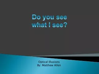 Optical Illusions By: Matthew Allen