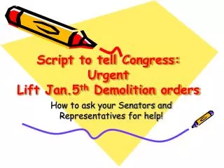 Script to tell Congress: Urgent Lift Jan.5 th Demolition orders
