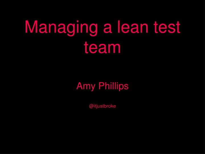 managing a lean test team amy phillips @itjustbroke