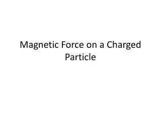 Magnetic Force on a Charged Particle