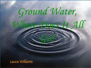 Ground Water, Where Does It All Go?