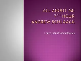 All about me 7 th hour Andrew schlaack