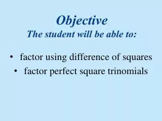 Objective The student will be able to: