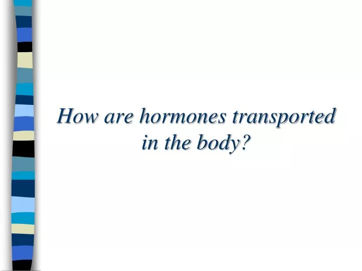 how are hormones transported in the body