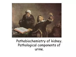 Pathobiochemistry of kidney. Pathological components of urine.