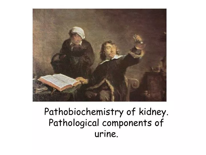 pathobiochemistry of kidney pathological components of urine