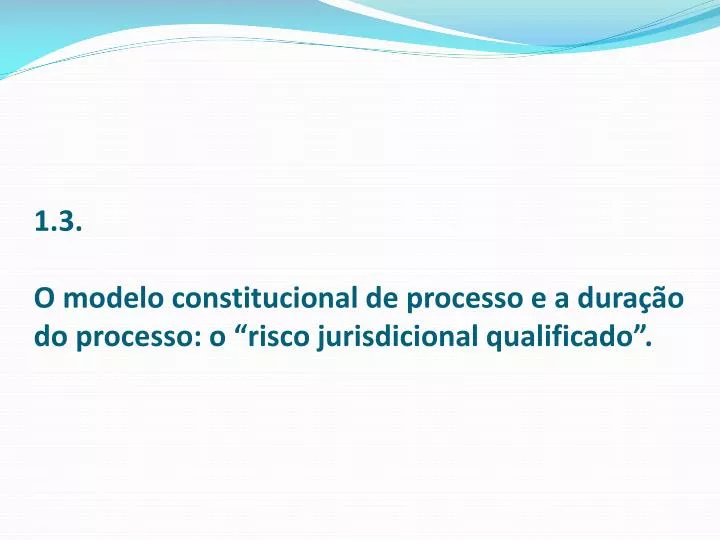 1 3 o modelo constitucional de processo e a dura o do processo o risco jurisdicional qualificado