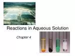 Reactions in Aqueous Solutions: Electrolytes, Precipitates, Acid-Base Interactions - slide 1