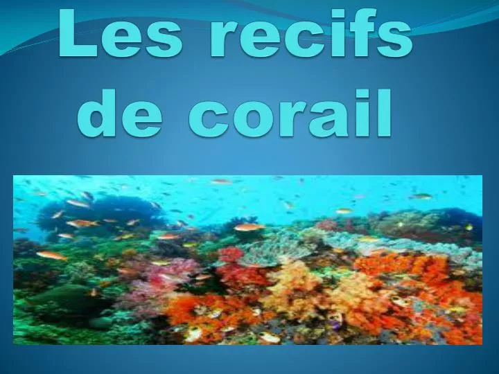 les recifs de corail