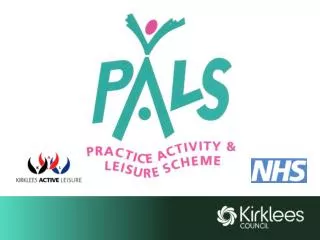 WHAT IS PALS (Practice Activity and Leisure Scheme) ?
