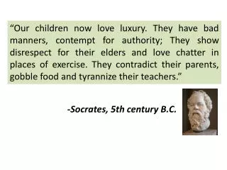 -Socrates, 5th century B.C.