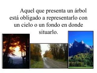 aquel que presenta un rbol est obligado a representarlo con un cielo o un fondo en donde situarlo