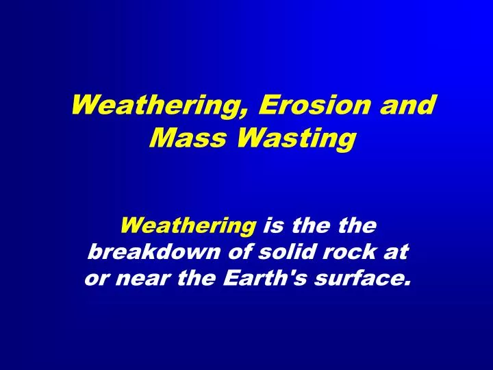 weathering erosion and mass wasting