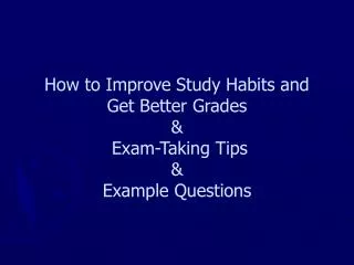 How to Improve Study Habits and Get Better Grades &amp; Exam-Taking Tips &amp; Example Questions