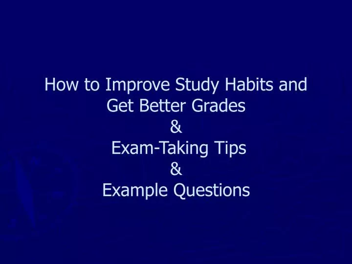 how to improve study habits and get better grades exam taking tips example questions