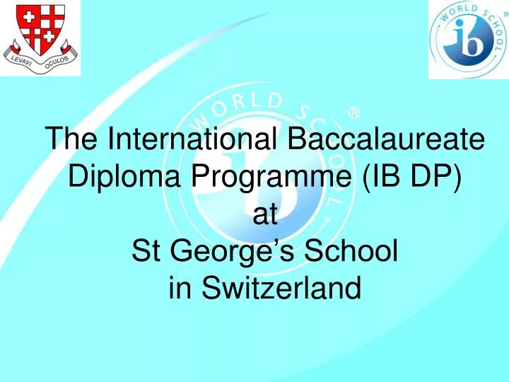 the international baccalaureate diploma programme ib dp at st george s school in switzerland