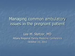 Managing common ambulatory issues in the pregnant patient