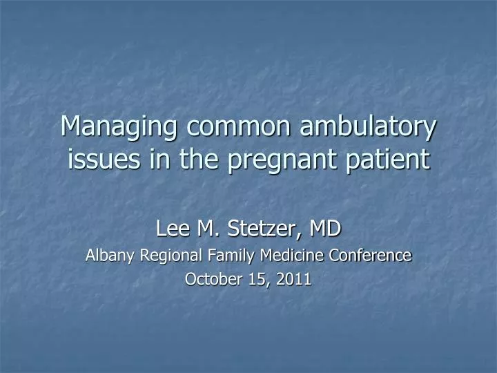 managing common ambulatory issues in the pregnant patient