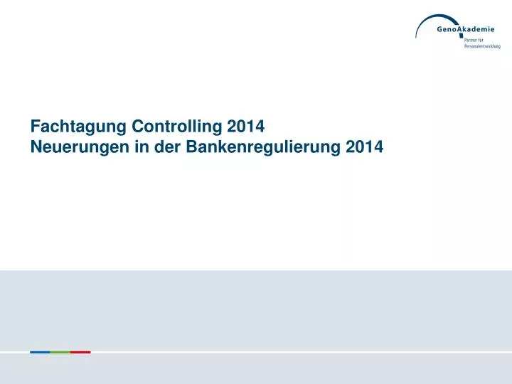 fachtagung controlling 2014 neuerungen in der bankenregulierung 2014