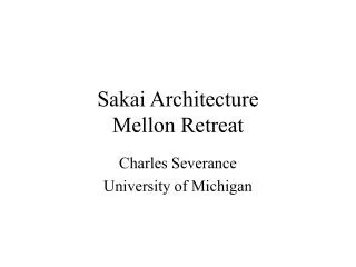 Sakai Architecture Mellon Retreat