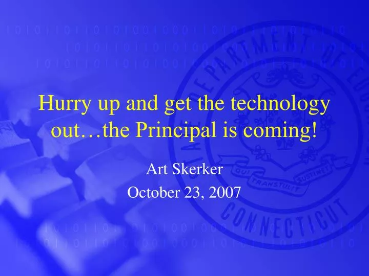 hurry up and get the technology out the principal is coming