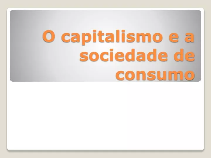 o capitalismo e a sociedade de consumo