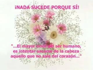 el mayor error del ser humano es intentar sacarse de la cabeza aquello que no sale del coraz n