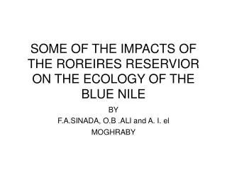 SOME OF THE IMPACTS OF THE ROREIRES RESERVIOR ON THE ECOLOGY OF THE BLUE NILE