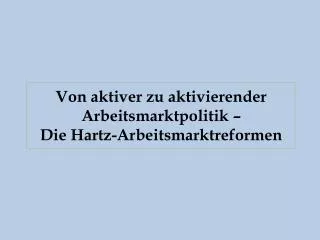 von aktiver zu aktivierender arbeitsmarktpolitik die hartz arbeitsmarktreformen