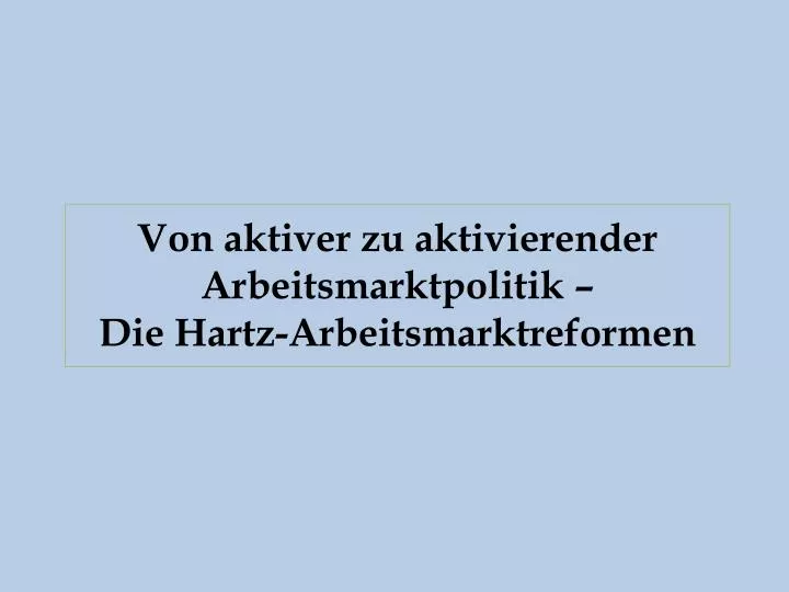 von aktiver zu aktivierender arbeitsmarktpolitik die hartz arbeitsmarktreformen