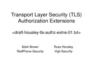 Transport Layer Security (TLS) Authorization Extensions &lt;draft-housley-tls-authz-extns-01.txt&gt;