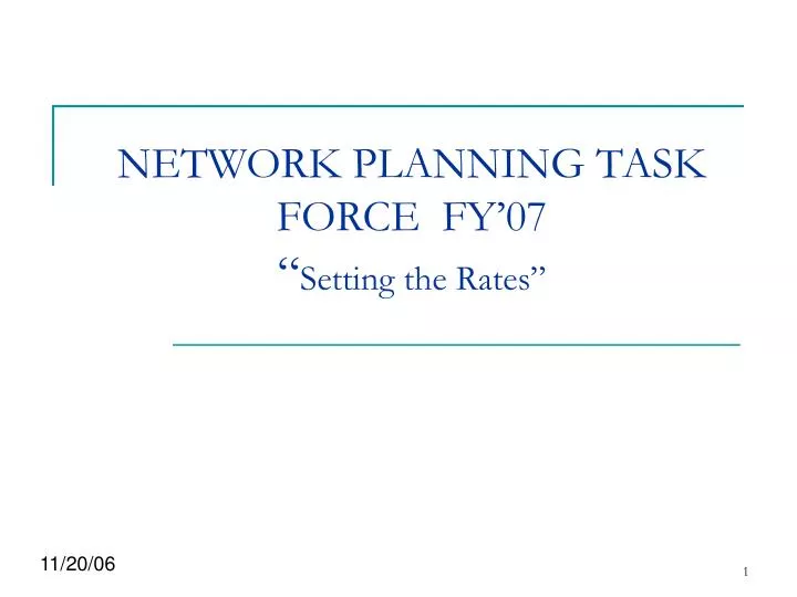 network planning task force fy 07 setting the rates