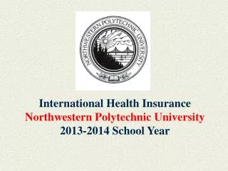 International Health Insurance Northwestern Polytechnic University 2013-2014 School Year