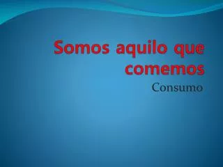 somos aquilo que comemos