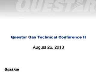 Questar Gas Technical Conference II August 26, 2013