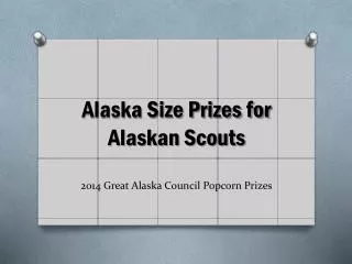 Alaska Size Prizes for Alaskan Scouts 2014 Great Alaska Council Popcorn Prizes
