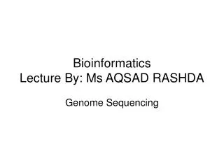 Bioinformatics Lecture By: Ms AQSAD RASHDA