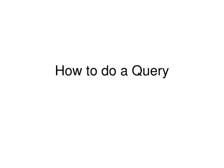 how to do a query