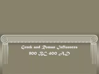 Greek and Roman Influences 800 BC-400 AD