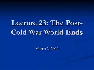 Lecture 23: The Post-Cold War World Ends