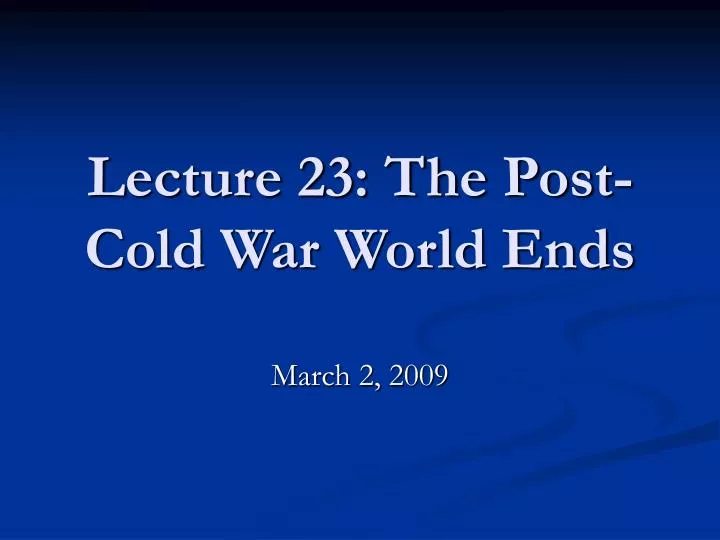 lecture 23 the post cold war world ends