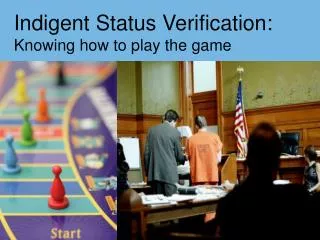 Indigent Status Verification: Knowing how to play the game