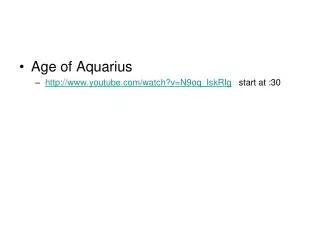 Age of Aquarius youtube/watch?v=N9oq_IskRIg start at :30