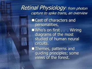 Retinal Physiology : from photon capture to spike trains, an overview