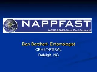 Dan Borchert- Entomologist CPHST/PERAL Raleigh, NC