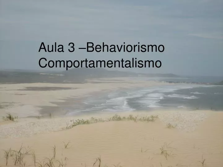 aula 3 behaviorismo comportamentalismo