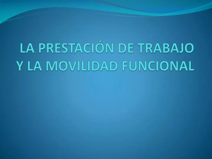 la prestaci n de trabajo y la movilidad funcional