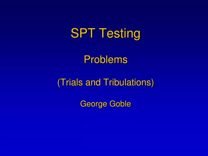 spt testing problems trials and tribulations george goble