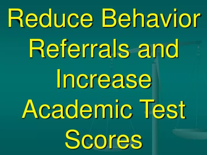 reduce behavior referrals and increase academic test scores