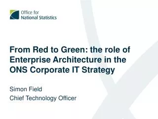 From Red to Green: the role of Enterprise Architecture in the ONS Corporate IT Strategy